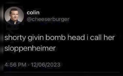Sloppenheimer Bomb Head Joke
