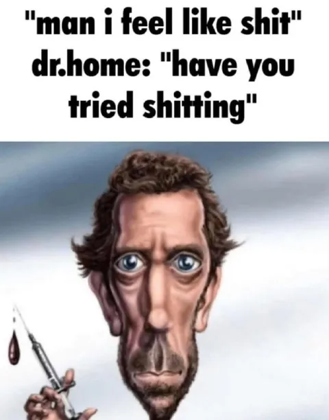 Dr. House Shitting Advice
