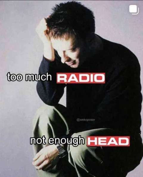 Too Much Radio Not Enough Head