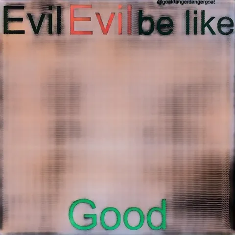 Evil Be Like Good