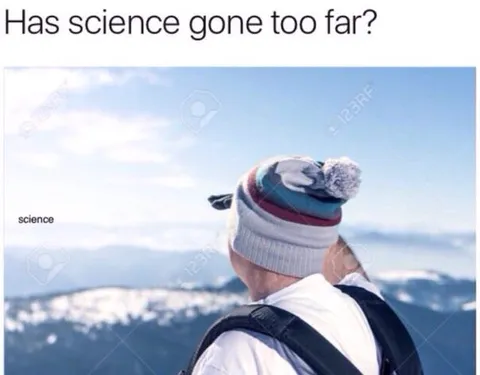Has Science Gone Too Far?