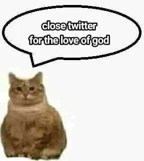 Close Twitter for the Love of God