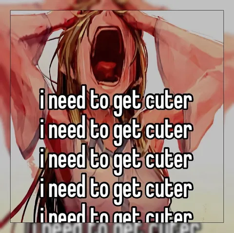 I Need to Get Cuter