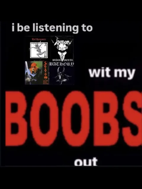 Listening to Black Metal with Boobs Out