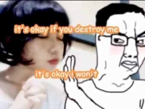 It’s okay if you destroy me