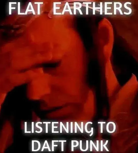 Flat Earthers Listening to Daft Punk
