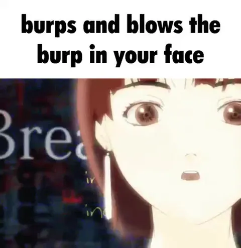Burps in Your Face