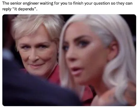 Senior Engineer Says It Depends