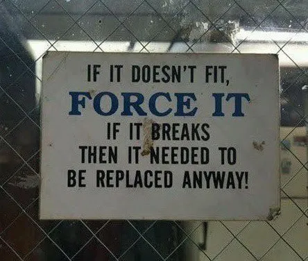 If It Doesn’t Fit, Force It