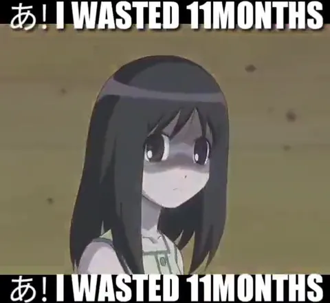 I Wasted 11 Months