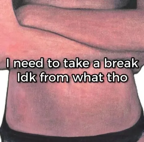 I Need to Take a Break
