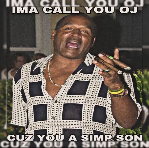 Ima Call You OJ Cuzz You a Simp Son