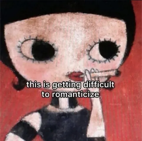 Difficult to Romanticize