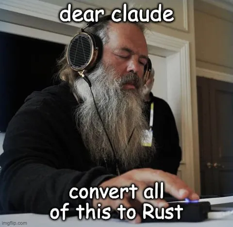 Dear Claude Convert It to Rust
