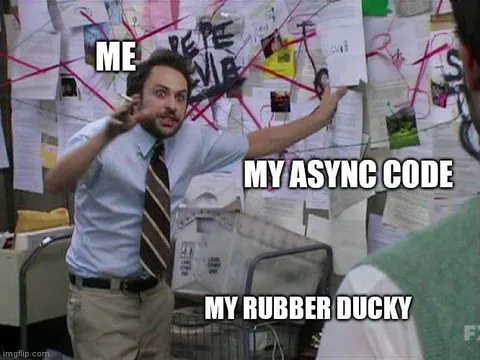 Me, My Async Code, My Rubber Ducky