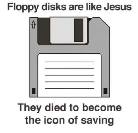 Floppy Disks Are Like Jesus