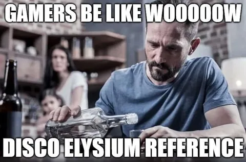 Gamers Be Like Disco Elysium Reference